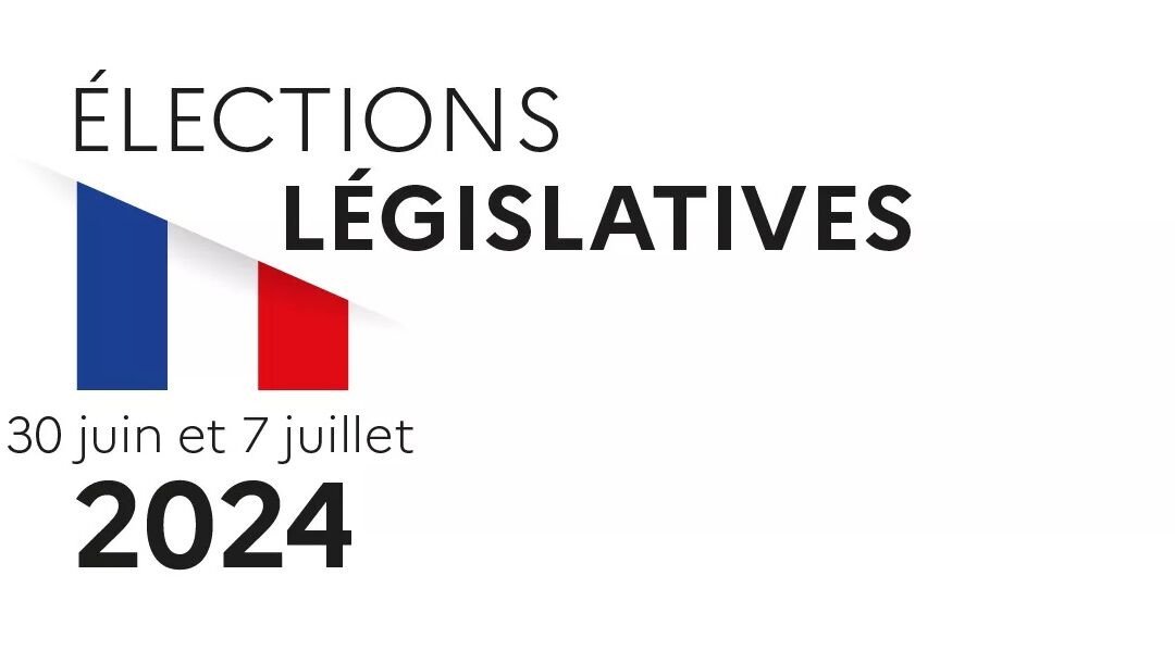 Infos élections législatives – 30 juin et 7 juillet 2024